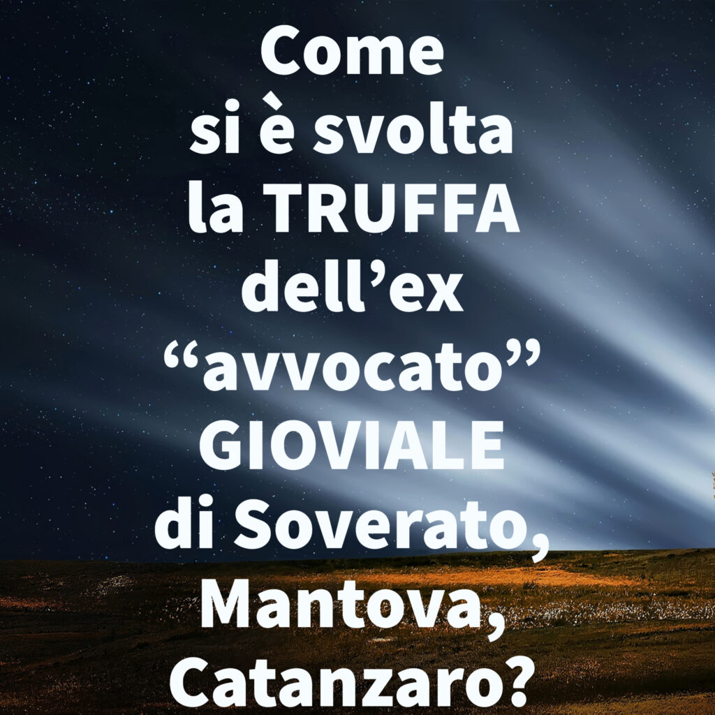 Come si è svolta la TRUFFA dell’ex “avvocato” GIOVIALE di Soverato, Mantova, Catanzaro?