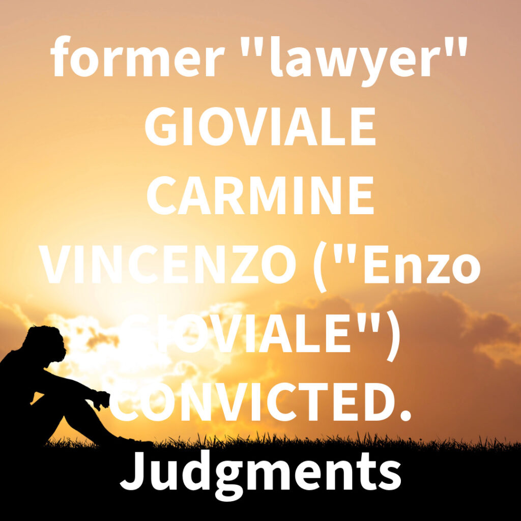 former "lawyer" GIOVIALE CARMINE VINCENZO ("Enzo GIOVIALE") CONVICTED. Judgments